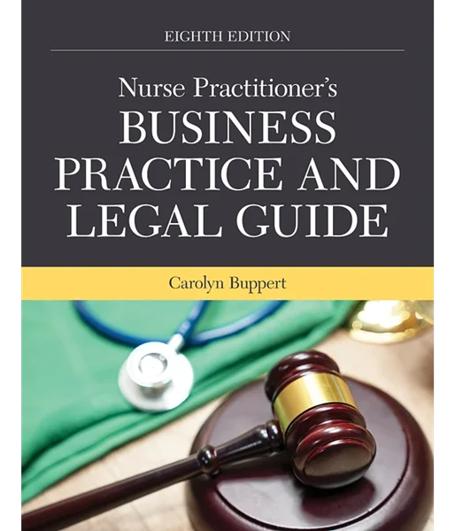 Nurse Practitioner's Business Practice and Legal Guide 8th Edition, Carolyn Buppert, 1284286436, 128401990X, 9781284286434, 9781284019902, 978-1284286434, 978-1284019902