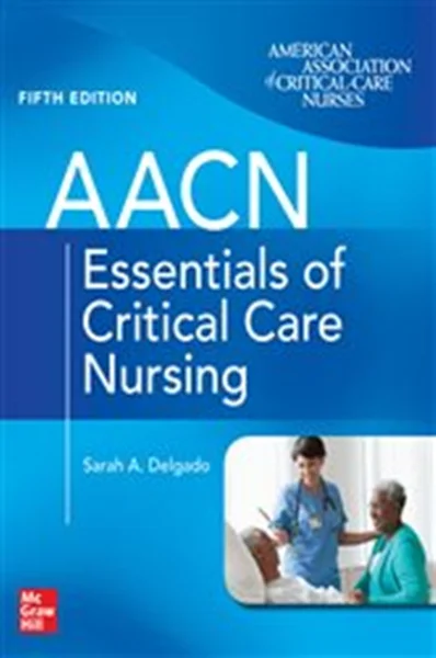 Download Book AACN Essentials of Critical Care Nursing, Fifth Edition (5th ed.) Suzanne M. Burns, Sarah A. Delgado,     9781264269884,     9781264269891,     978-1264269884,     978-1264269891