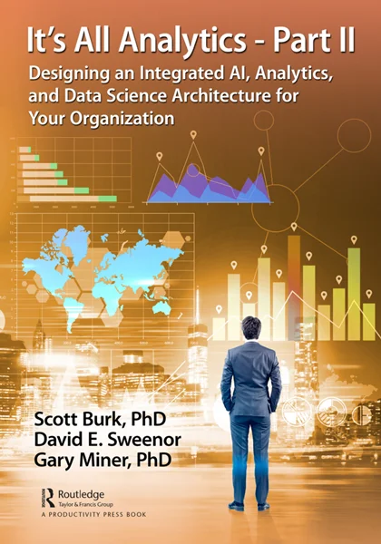 It's All Analytics - Part II: Designing an Integrated AI, Analytics, and Data Science Architecture for Your Organization, Scott Burk; David Sweenor; Gary Miner, 1032066814, 1000433994, 9781032066813, 978-1032066813, 9781000433999, 978-1000433999