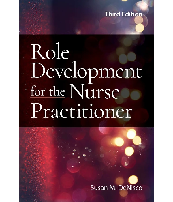 Role Development for the Nurse Practitioner 3rd Edition, Susan M. DeNisco, 1284234304, 1284251667, 9781284234305, 978-1284234305, 9781284251661, 978-1284251661