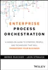 Enterprise Process Orchestration: A Hands-on Guide to Strategy, People, and Technology That Will Transform Your Business, Bernd Ruecker; Leon Strauch, 9781394309672, 9781394309689, 9781394309696, 978-1394309672, 978-1394309689, 978-1394309696