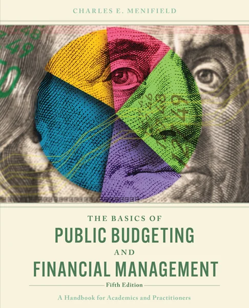 The Basics of Public Budgeting and Financial Management: A Handbook for Academics and Practitioners, Charles E. Menifield, 9781538184028, 9781538184042, 9781538184035, 978-1538184028, 978-1538184042, 978-1538184035