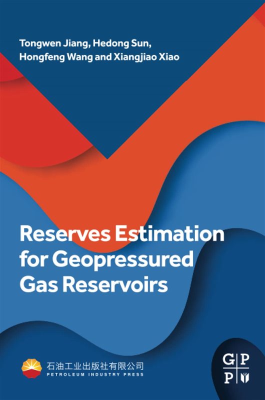 Reserves Estimation for Geopressured Gas Reservoirs, Tongwen Jiang, Hedong Sun, Hongfeng Wang, Xiangjiao Xiao, 978-0-323-95088-6, 978-0-323-95089-3, 0323950884, 978-0323950886, 9780323950886, 9780323950893