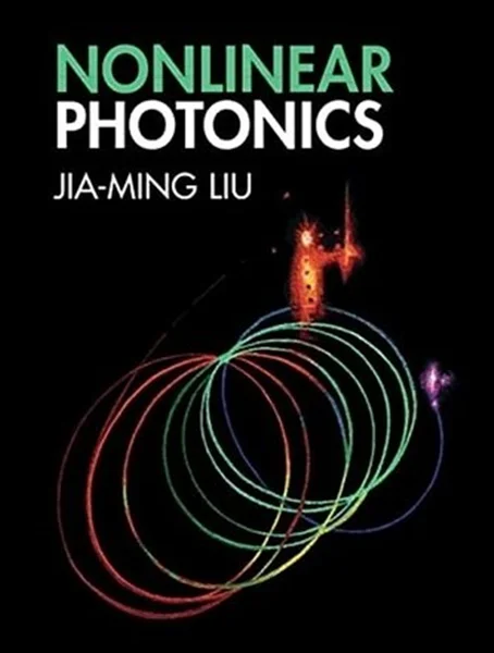 Download Book Nonlinear Photonics, Jia-Ming Liu, 1316512525, 1009080172, 978-1316512524, 9781316512524, 978-1009080170, 9781009080170, B09NRNVP4K