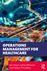 Operations Management for Healthcare 2nd Edition, Jan Vissers; Sylvia Elkhuizen; Nathan Proudlove, 0367895943, 1000784991, 9780367895945, 978-0367895945, 9781000784992, 978-1000784992