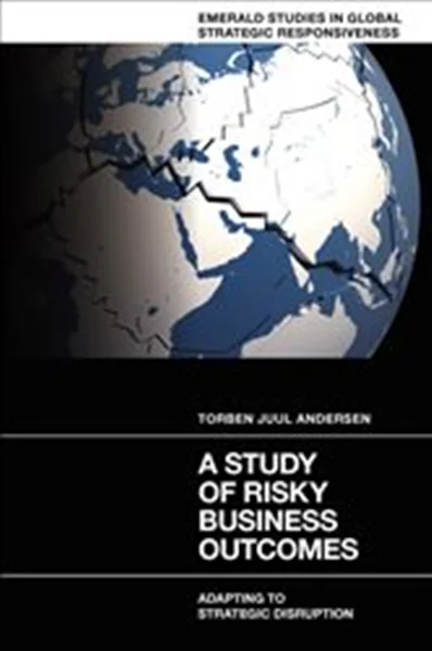 Download Book A Study of Risky Business Outcomes: Adapting to Strategic Disruption, Torben Juul Andersen,  9781837970759,     9781837970742,  9781837970766,  978-1837970759,     978-1837970742, 978-1837970766