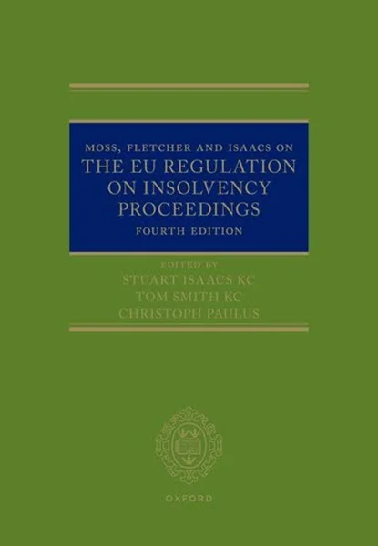 Download Book Moss, Fletcher and Isaacs on The EU Regulation on Insolvency Proceedings 4th Edition, by Tom Smith, Stuart Isaacs, Christoph Paulus, 0192855239, 9780192855237, 9780192667458, 978-0192855237, 978-0192667458