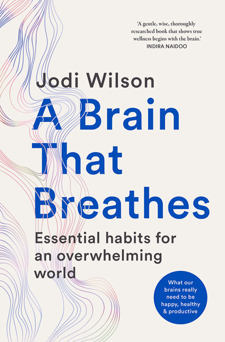 A Brain That Breathes: Essential habits for an overwhelming world | What our brains really need to be happy, healthy and productive, Jodi Wilson, 1761500805, 1923492292, 9781761500800, 9781923492295, 978-1761500800, 978-1923492295