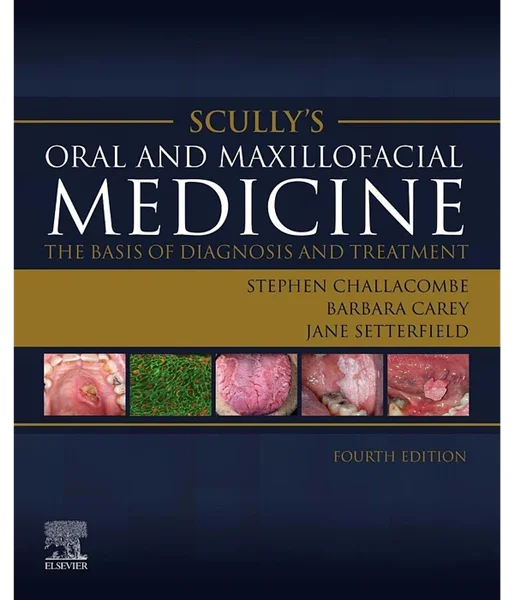 Scully’s Oral and Maxillofacial Medicine: The Basis of Diagnosis and Treatment 4th Edition, Stephen J. Challacombe, Barbara Carey, Jane Setterfield, B0BVBCDS74, 070208011X, 9780702080111, 978-0702080111, 9780702080128, 978-0702080128