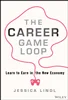 The Career Game Loop: Learn to Earn in the New Economy, Jessica Lindl, 9781394217663, 9781394217670, 9781394217687, 978-1394217663, 978-1394217670, 978-1394217687