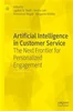 Download Book Artificial Intelligence in Customer Service: The Next Frontier for Personalized Engagement, Jagdish N. Sheth, Varsha Jain, Emmanuel Mogaji, Anupama Ambika,     9783031338977,    9783031338984,     978-3031338977,    978-3031338984