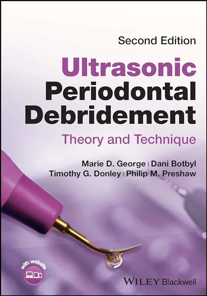 Download Book Ultrasonic Periodontal Debridement: Theory and Technique 2nd Edition, Marie D. George; Dani Botbyl; Timothy G. Donley; Philip M. Preshaw, B0CJ1CBW21, 1119831040, 1119831067, 9781119831044, 9781119831068, 978-1119831044, 978-1119831068