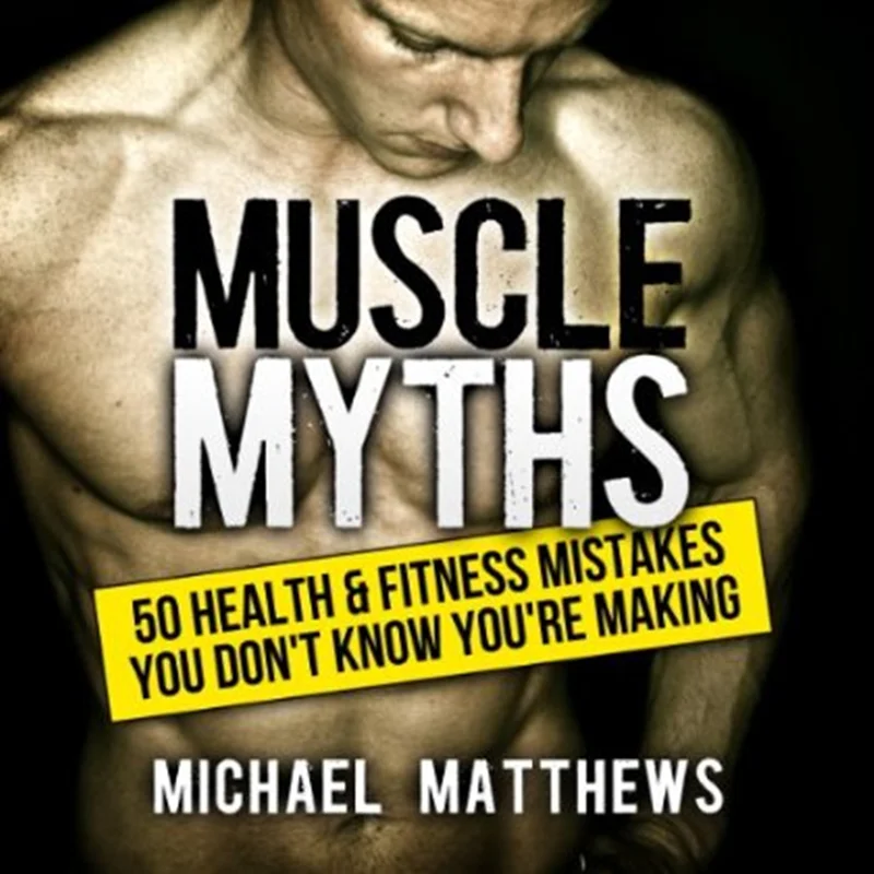 Muscle Myths: 50 Health & Fitness Mistakes You Don't Know You're Making