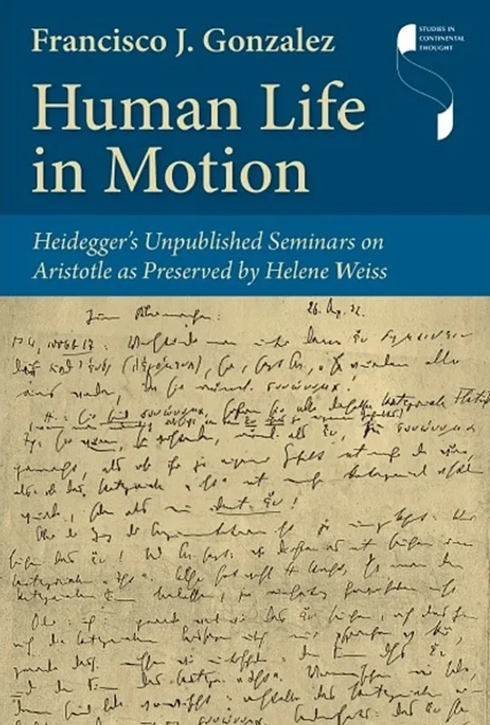 Human Life in Motion: Heidegger's Unpublished Seminars on Aristotle as Preserved by Helene Weiss