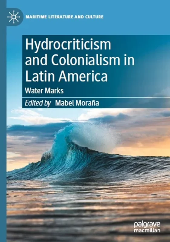 Hydrocriticism and Colonialism in Latin America: Water Marks