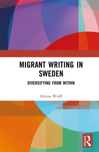 Migrant Writing in Sweden Diversifying from Within By Helena Wulff
