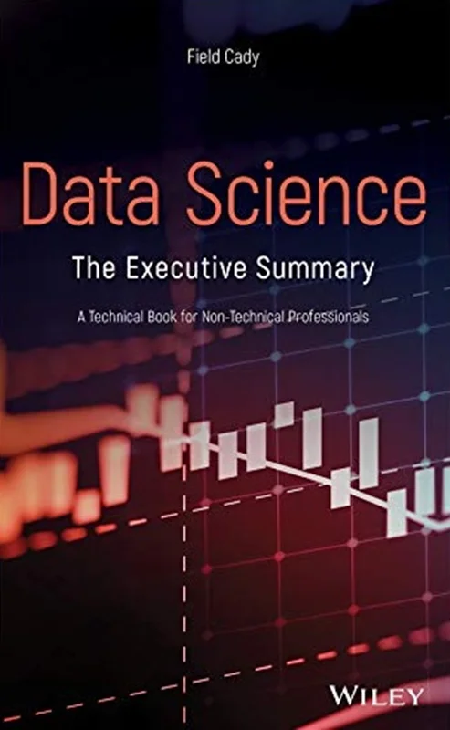 Data Science: The Executive Summary: A Technical Book for Non-Technical People