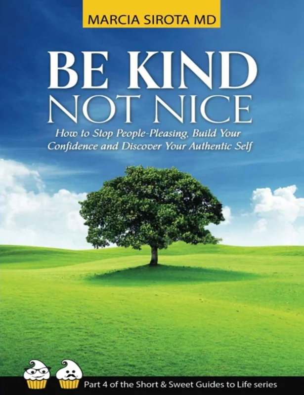 Be Kind, Not Nice: How to Stop People Pleasing, Build Your Confidence and Discover Your Authentic Self