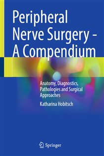 Peripheral Nerve Surgery - A Compendium Anatomy, Diagnostics, Pathologies and Surgical Approaches