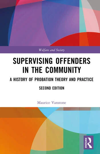 Supervising Offenders in the Community A History of Probation Theory and Practice By Maurice Vanstone