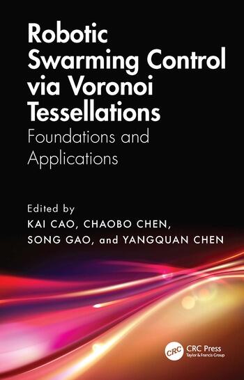Robotic Swarming Control via Voronoi Tessellations Foundations and Applications By Kai Cao, ChaoBo Chen, Song Gao, YangQuan Chen