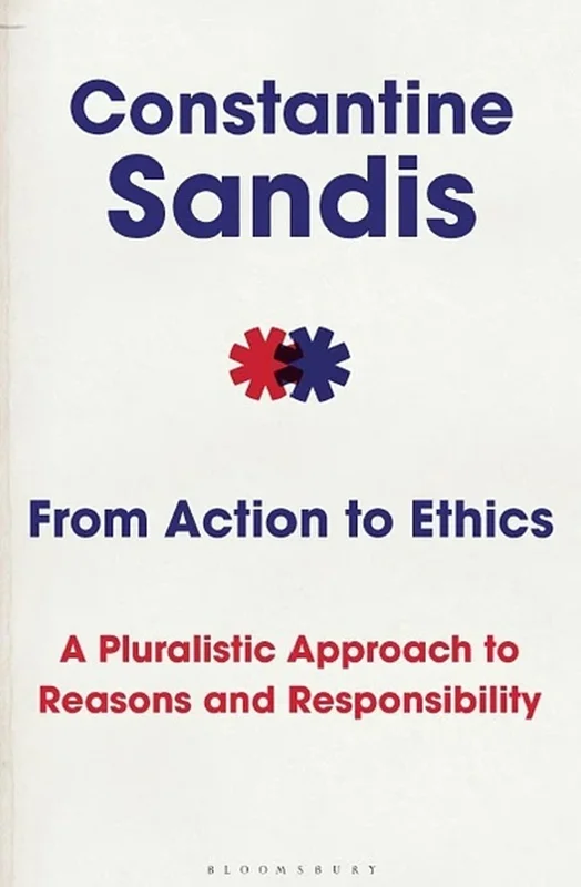 From Action to Ethics: A Pluralistic Approach to Reasons and Responsibility