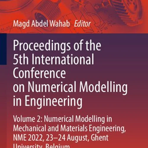 Proceedings of the 5th International Conference on Numerical Modelling in Engineering: Volume 2: Numerical Modelling in Mechanical and Materials Engineering, NME 2022, 23–24 August, Ghent University, Belgium