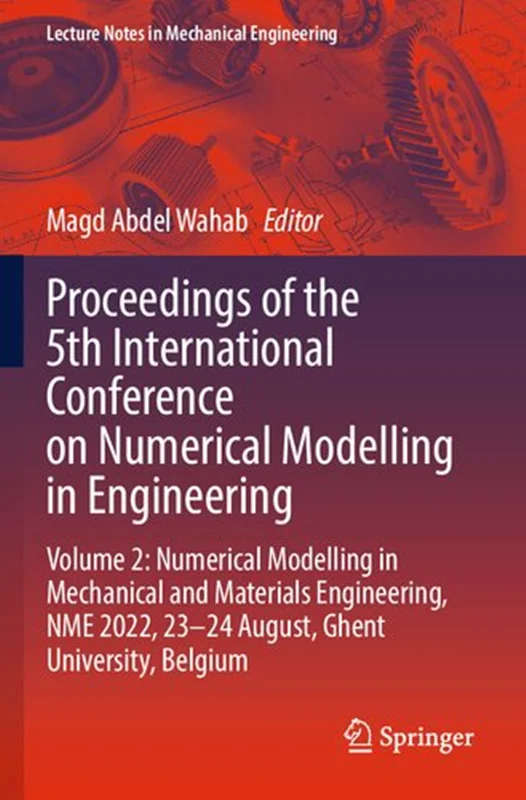 Proceedings of the 5th International Conference on Numerical Modelling in Engineering: Volume 2: Numerical Modelling in Mechanical and Materials Engineering, NME 2022, 23–24 August, Ghent University, Belgium