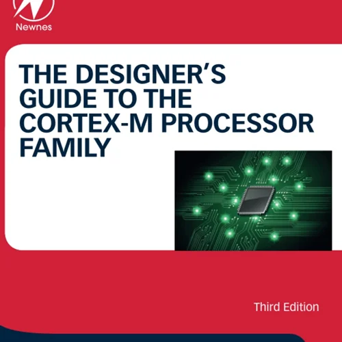 The Designer's Guide to the Cortex-M Processor Family: A Tutorial Approach, 3rd Edition