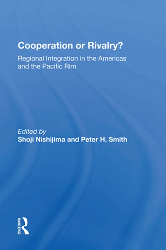Cooperation or Rivalry?: Regional Integration in the Americas and the Pacific Rim
