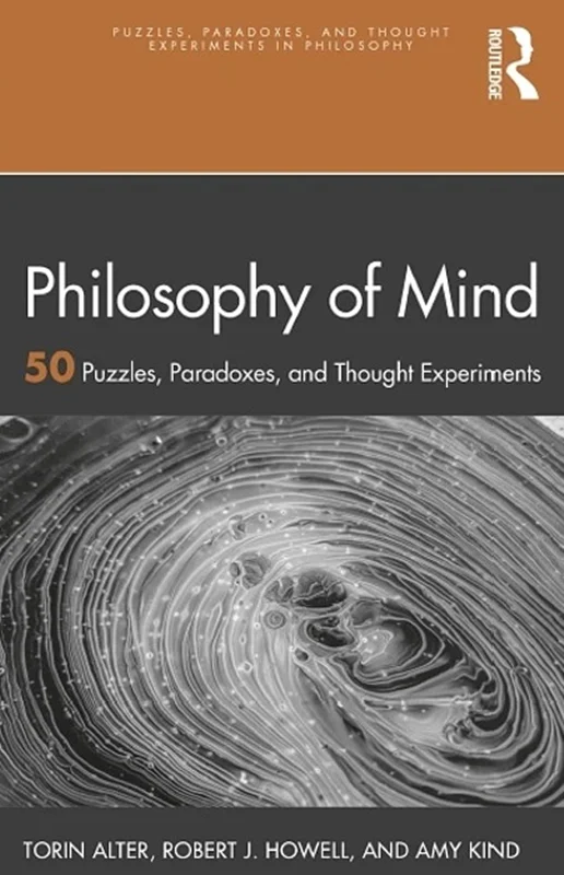 Philosophy of Mind: 50 Puzzles, Paradoxes, and Thought Experiments