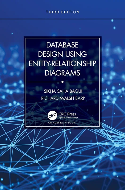 Database Design Using Entity-Relationship Diagrams 3rd Edition by Sikha Saha Bagui, Richard Walsh Earp