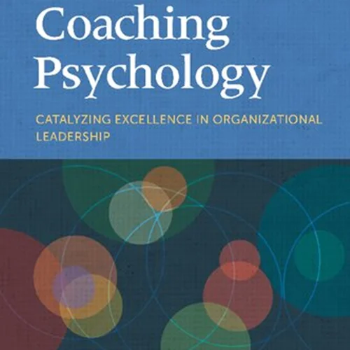 Coaching Psychology: Catalyzing Excellence in Organizational Leadership