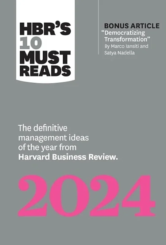 HBR's 10 Must Reads 2024: The Definitive Management Ideas of the Year from Harvard Business Review