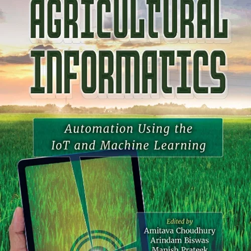 Agricultural Informatics: Automation Using the IoT and Machine Learning