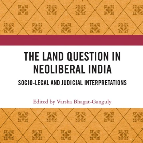 The Land Question in Neoliberal India: Socio-Legal and Judicial Interpretations