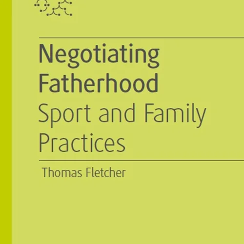 Negotiating Fatherhood: Sport and Family Practices
