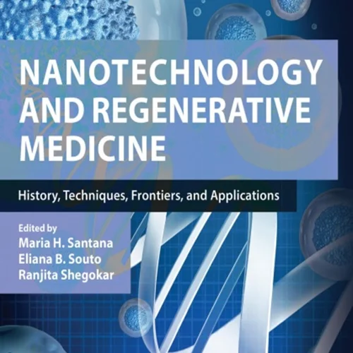 Nanotechnology and Regenerative Medicine: History, Techniques, Frontiers, and Applications