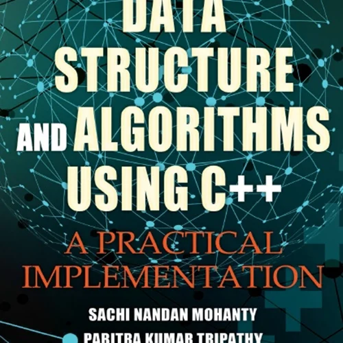 Data Structure and Algorithms Using C++: A Practical Implementation