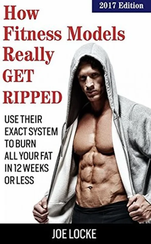 How Fitness Models Really Get Ripped: Use their exact system to burn all your fat in 12 weeks or less