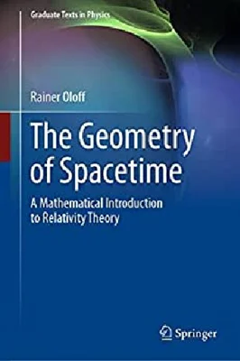 The Geometry of Spacetime: A Mathematical Introduction to Relativity Theory