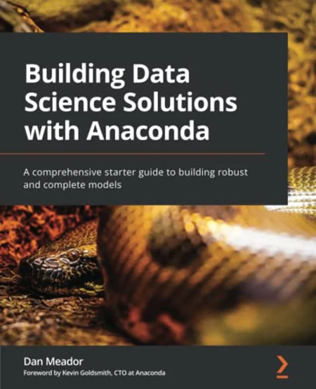 Building Data Science Solutions with Anaconda: A comprehensive starter guide to building robust and complete models