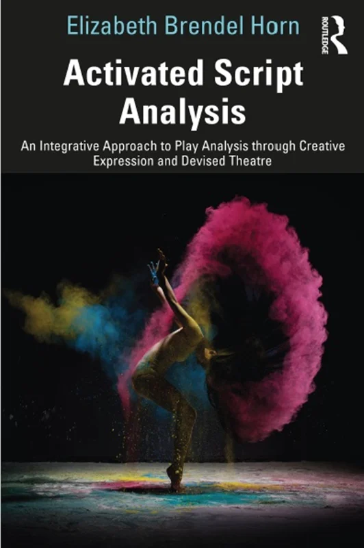 Activated Script Analysis: An Integrative Approach to Play Analysis through Creative Expression and Devised Theatre