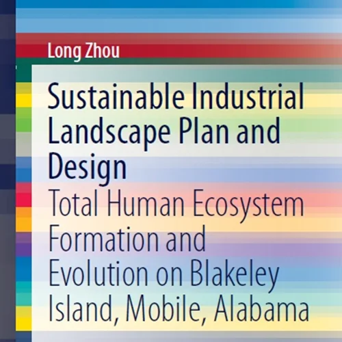 طرح و طراحی منظر صنعتی پایدار: شکل گیری و تکامل کلی اکوسیستم انسانی در جزیره بلیکلی، موبایل، آلاباما