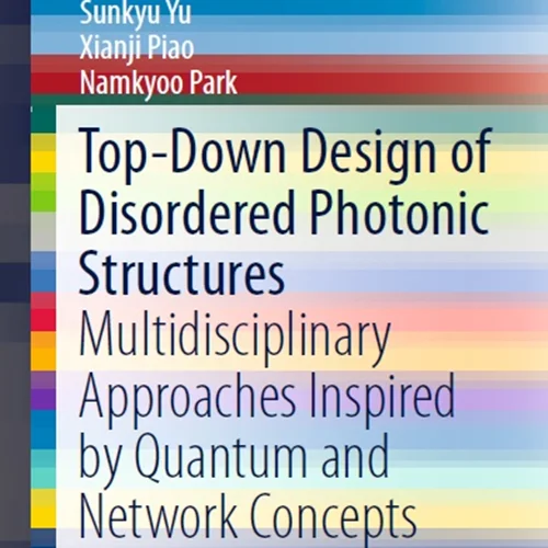دانلود کتاب طراحی از بالا به پایین ساختار های فوتونی بی نظم: رویکرد های چند رشته ای الهام گرفته از مفاهیم کوانتومی و شبکه