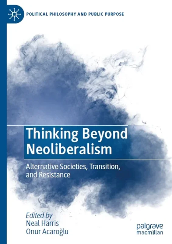 Thinking Beyond Neoliberalism: Alternative Societies, Transition, and Resistance