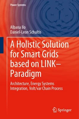 دانلود کتاب یک راه حل جامع برای شبکه های هوشمند مبتنی بر لینک-پارادایم: معماری، سیستم های انرژی، یکپارچه سازی، فرآیند زنجیره volt/var