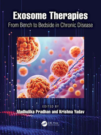 Exosome Therapies From Bench to Bedside in Chronic Disease Edited By Madhulika Pradhan, Krishna Yadav