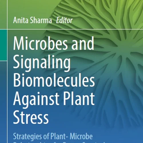 Microbes and Signaling Biomolecules Against Plant Stress: Strategies of Plant-Microbe Relationships for Better Survival