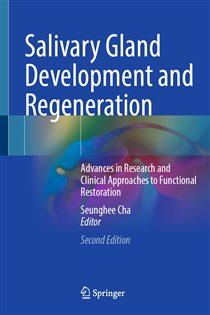 Salivary Gland Development and Regeneration (2nd ed.) Advances in Research and Clinical Approaches to Functional Restoration